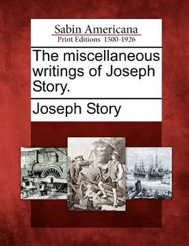 portada the miscellaneous writings of joseph story. (en Inglés)