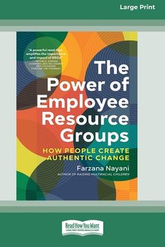 portada The Power of Employee Resource Groups: How People Create Authentic Change [Large Print 16 Pt Edition] (en Inglés)