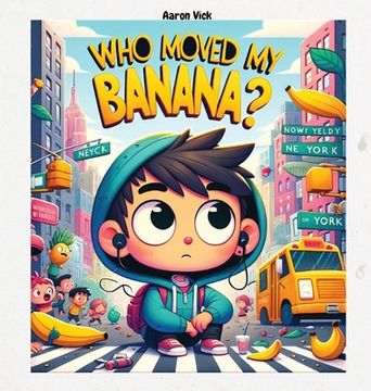 portada Who moved my banana?: A Tale of Curiosity and Unexpected Encounters (en Inglés)
