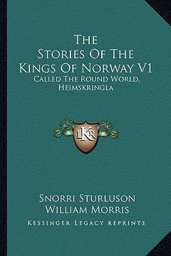 portada the stories of the kings of norway v1: called the round world, heimskringla