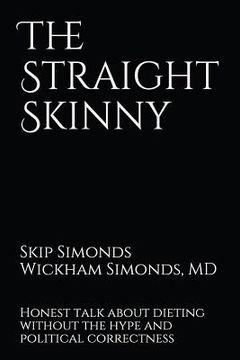 portada The Straight Skinny: Honest Talk about Dieting Without the Hype and Politi- Cal Correctness (in English)