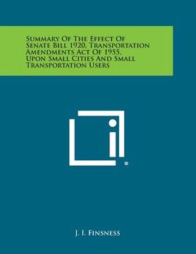 portada Summary of the Effect of Senate Bill 1920, Transportation Amendments Act of 1955, Upon Small Cities and Small Transportation Users (in English)