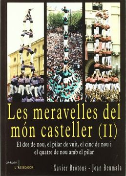 portada Les Meravelles del món Casteller (Ii): El dos de Nou, el Pilar de Vuit, el Cinc de nou i el Quatre de nou amb el Pilar (L'aixecador) (in Catalá)