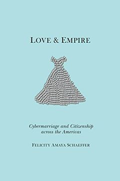 portada Love and Empire: Cybermarriage and Citizenship Across the Americas (Nation of Nations) (en Inglés)