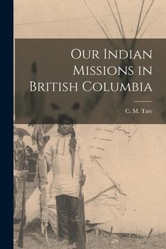 portada Our Indian Missions in British Columbia [microform] (en Inglés)