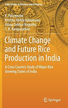 portada Climate Change and Future Rice Production in India: A Cross Country Study of Major Rice Growing States of India (India Studies in Business and Economics) (en Inglés)