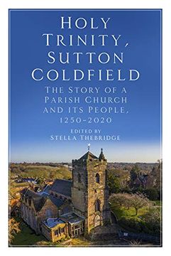 portada Holy Trinity, Sutton Coldfield: The Story of a Parish Church and its People, 1250-2020 