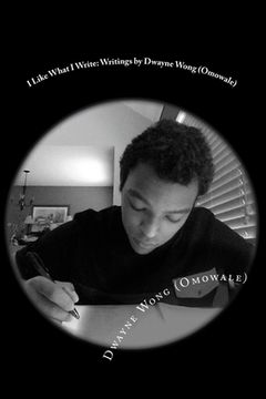portada I Like What I Write: Writings by Dwayne Wong (Omowale) (en Inglés)