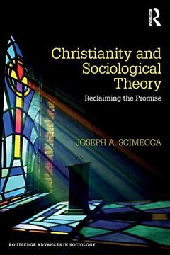 portada Christianity and Sociological Theory: Reclaiming the Promise (Routledge Advances in Sociology) (en Inglés)