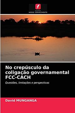 portada No Crepúsculo da Coligação Governamental Fcc-Cach: Questões, Limitações e Perspectivas (en Portugués)