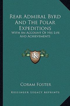 portada rear admiral byrd and the polar expeditions: with an account of his life and achievements (in English)