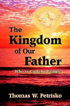portada the kingdom of our father: who is god the father? (in English)