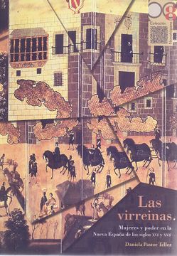 portada Las Virreinas. Mujeres y Poder en la Nueva España de los Siglos xvi y Xvii