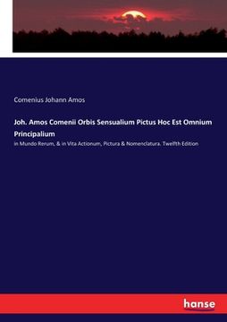 portada Joh. Amos Comenii Orbis Sensualium Pictus Hoc Est Omnium Principalium: in Mundo Rerum, & in Vita Actionum, Pictura & Nomenclatura. Twelfth Edition