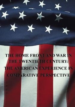 portada The Home Front and War in the Twentieth Century: The American Experience in Comparative Perspective (en Inglés)