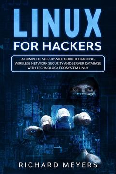 portada Linux for Hackers: A Complete Step-by-Step Guide to Hacking Wireless Network Security and Server Database with Technology Ecosystem Linux