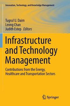 portada Infrastructure and Technology Management: Contributions from the Energy, Healthcare and Transportation Sectors (en Inglés)
