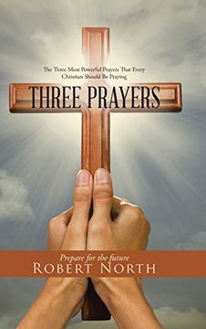 portada Three Prayers: The Three Most Powerful Prayers That Every Christian Should be Praying (en Inglés)