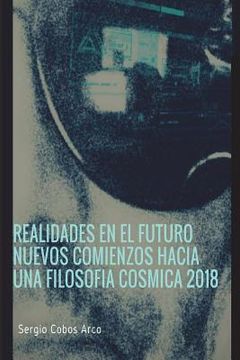 portada Realidades en el Futuro Nuevos Comienzos hacia una Filosofia Cosmica 2018