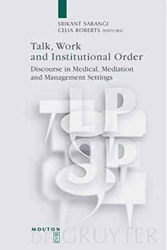 portada Talk, Work and Institutional Order: Discourse in Medical, Mediation and Management Settings (in English)