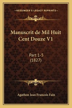 portada Manuscrit de Mil Huit Cent Douze V1: Part 1-5 (1827) (en Francés)