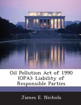 portada Oil Pollution Act of 1990 (Opa): Liability of Responsible Parties (en Inglés)