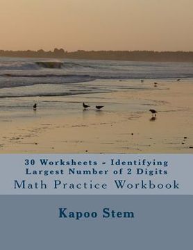 portada 30 Worksheets - Identifying Largest Number of 2 Digits: Math Practice Workbook (en Inglés)