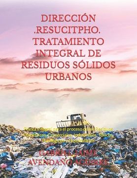 portada Dirección -Resucitpho- Tratamiento Integral de Residuos Sólidos Urbanos: Planta Integral para el proceso de los Residuos Domésticos, Comerciales, Indu (in Spanish)