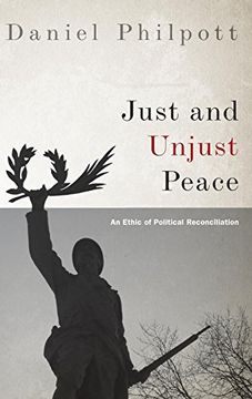 portada Just and Unjust Peace: An Ethic of Political Reconciliation (Studies in Strategic Peacebuilding) (in English)