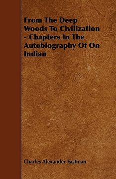 portada from the deep woods to civilization - chapters in the autobiography of on indian (in English)