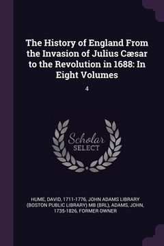 portada The History of England From the Invasion of Julius Cæsar to the Revolution in 1688: In Eight Volumes: 4 (in English)