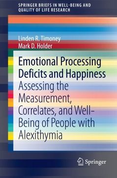 portada Emotional Processing Deficits and Happiness: Assessing the Measurement, Correlates, and Well-Being of People with Alexithymia (SpringerBriefs in Well-Being and Quality of Life Research)