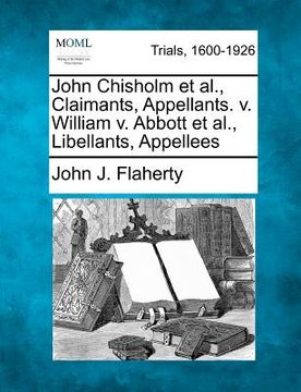 portada john chisholm et al., claimants, appellants. v. william v. abbott et al., libellants, appellees (en Inglés)