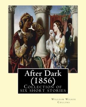 portada After Dark (1856). By: William Wilkie Collins: Collection of six Short Stories (en Inglés)