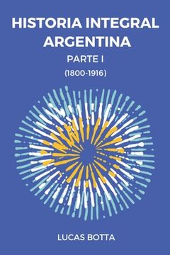 portada Historia Integral Argentina: Parte I (1800-1916)