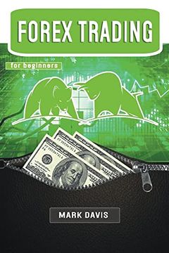 portada Forex Trading for Beginners: Discover the Psychology of a Successful Trader and Learn how to Make Money by Investing in Forex With Powerful Secret Strategies (in English)
