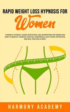 portada Rapid Weight Loss Hypnosis for Women: Powerful Hypnosis, Guided Meditations, and Affirmations for Women Who Want to Burn Fat. Increase Your Self Confi (in English)