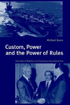 portada Custom, Power and the Power of Rules: International Relations and Customary International law (en Inglés)
