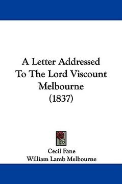 portada a letter addressed to the lord viscount melbourne (1837) (in English)
