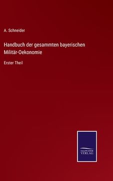 portada Handbuch der gesammten bayerischen Militär-Oekonomie: Erster Theil (en Alemán)