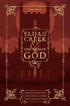 portada Elijah Creek & The Armor of God Vol. III: 5. The Haunted Soul, 6. The Angel of Fire, 7: The Carpet of Bones (in English)