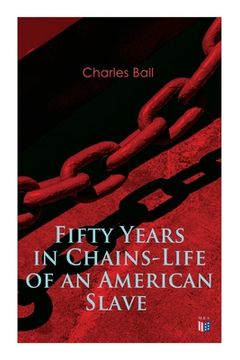portada Fifty Years in Chains-Life of an American Slave: Fascinating True Story of a Fugitive Slave Who Lived in Maryland, South Carolina and Georgia, Served 
