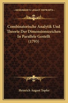 portada Combinatorische Analytik Und Theorie Der Dimensionszeichen In Parallele Gestellt (1793) (en Alemán)