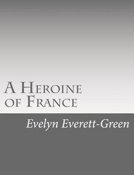 portada A Heroine of France: The Story of Joan of Arc (en Inglés)