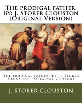 portada The prodigal father. By: J. Storer Clouston (Original Version) (en Inglés)