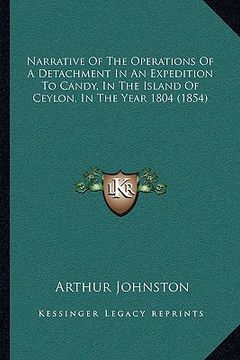 portada narrative of the operations of a detachment in an expedition to candy, in the island of ceylon, in the year 1804 (1854) (en Inglés)