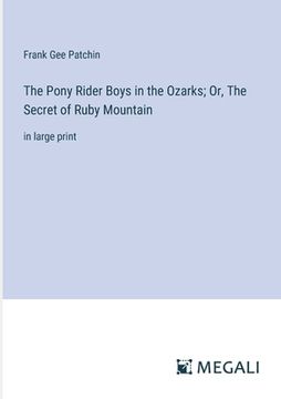 portada The Pony Rider Boys in the Ozarks; Or, The Secret of Ruby Mountain: in large print (en Inglés)