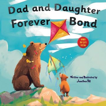 portada Dad and Daughter Forever Bond: stocking stuffers, Why a Daughter Needs a Dad: Celebrating Father's Day With a Special Picture Book Gifts For Dad (en Inglés)