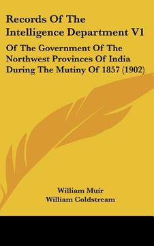 portada records of the intelligence department v1: of the government of the northwest provinces of india during the mutiny of 1857 (1902) (en Inglés)