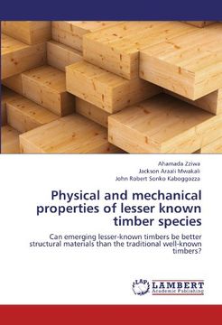 portada Physical and mechanical properties of lesser known timber species: Can emerging lesser-known timbers be better structural materials than the traditional well-known timbers?